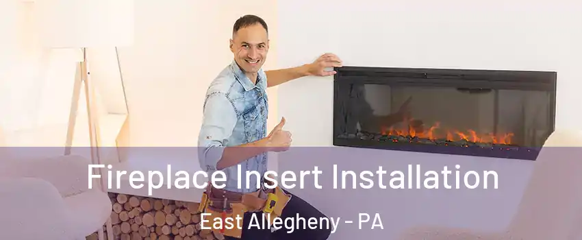 Fireplace Insert Installation East Allegheny - PA