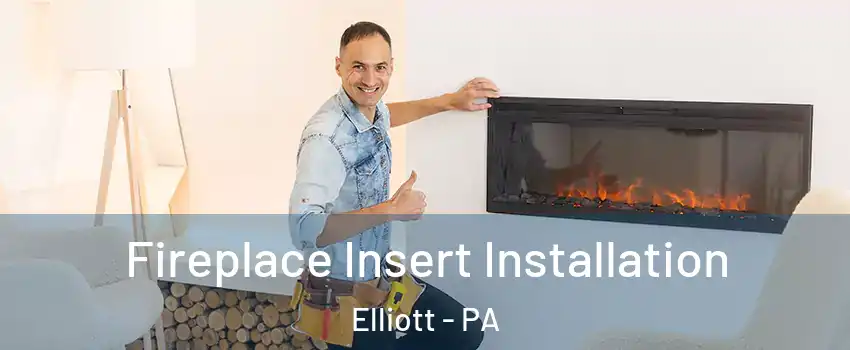 Fireplace Insert Installation Elliott - PA