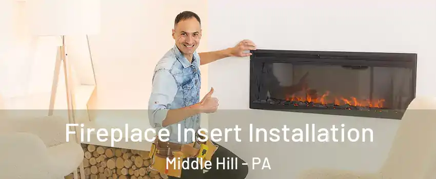 Fireplace Insert Installation Middle Hill - PA