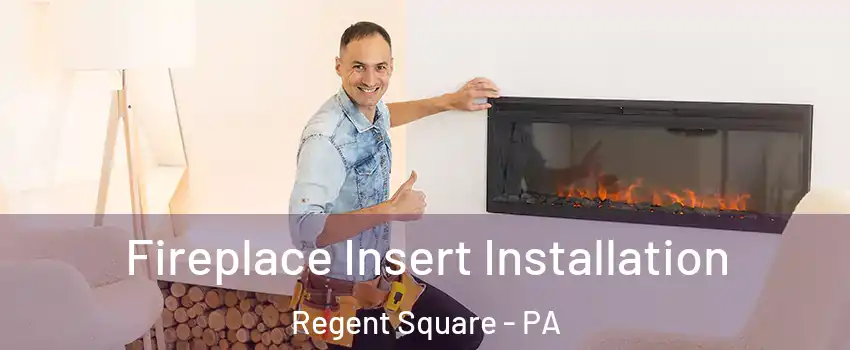 Fireplace Insert Installation Regent Square - PA