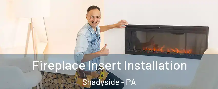 Fireplace Insert Installation Shadyside - PA