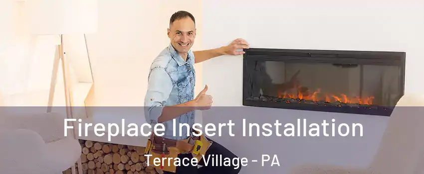 Fireplace Insert Installation Terrace Village - PA