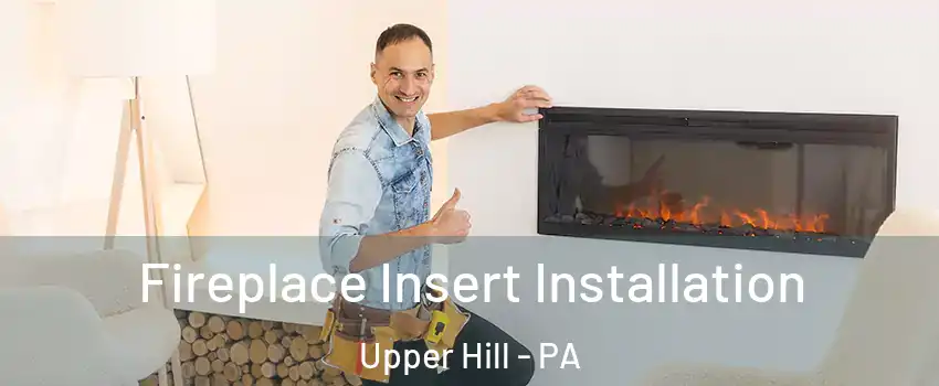 Fireplace Insert Installation Upper Hill - PA