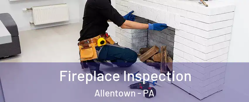 Fireplace Inspection Allentown - PA
