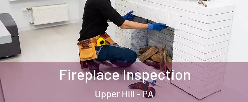 Fireplace Inspection Upper Hill - PA