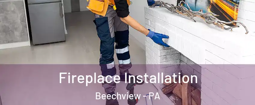 Fireplace Installation Beechview - PA