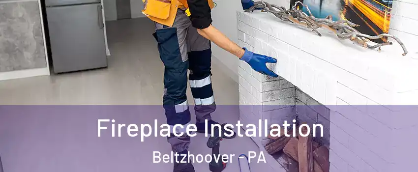 Fireplace Installation Beltzhoover - PA