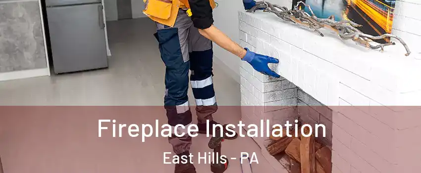 Fireplace Installation East Hills - PA