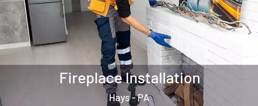 Fireplace Installation Hays - PA