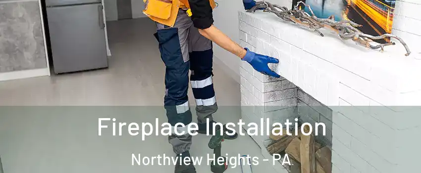 Fireplace Installation Northview Heights - PA