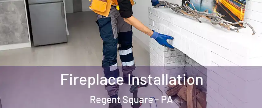 Fireplace Installation Regent Square - PA