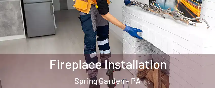 Fireplace Installation Spring Garden - PA