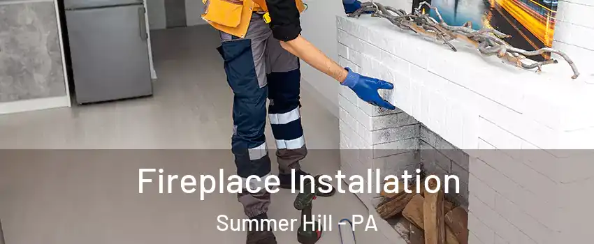 Fireplace Installation Summer Hill - PA