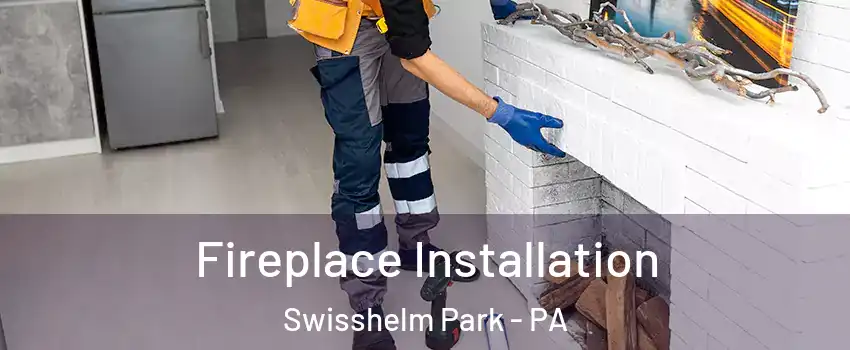Fireplace Installation Swisshelm Park - PA