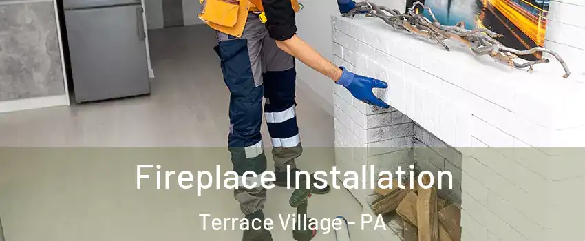 Fireplace Installation Terrace Village - PA