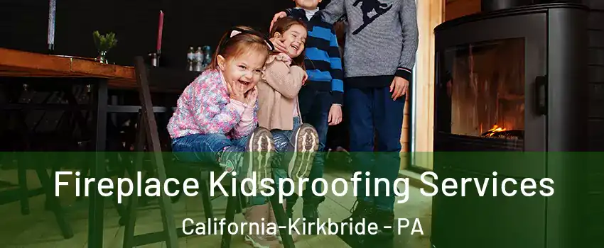 Fireplace Kidsproofing Services California-Kirkbride - PA