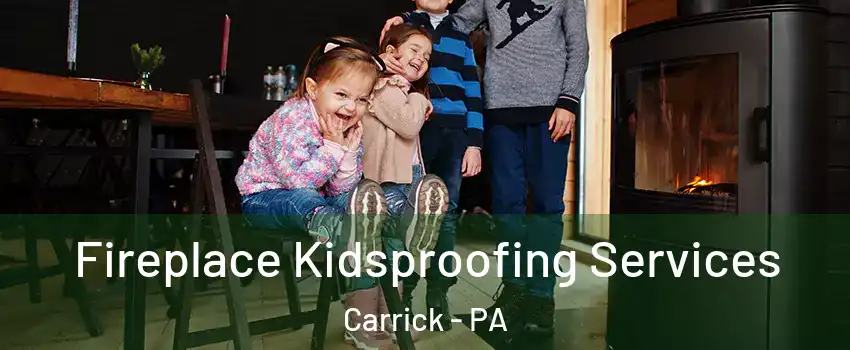Fireplace Kidsproofing Services Carrick - PA