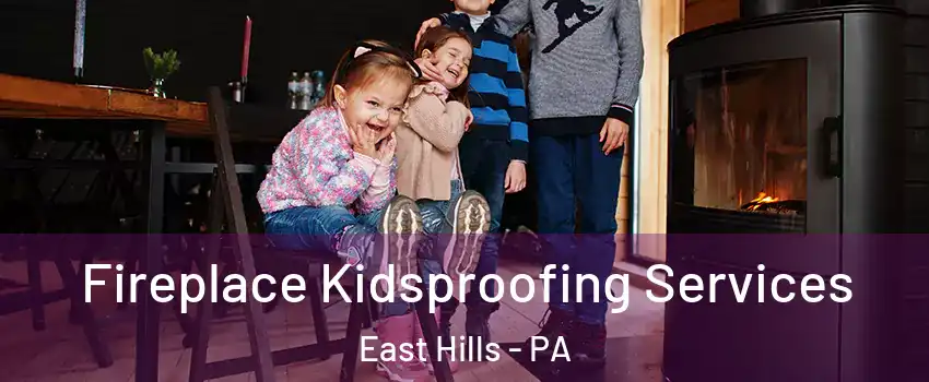 Fireplace Kidsproofing Services East Hills - PA