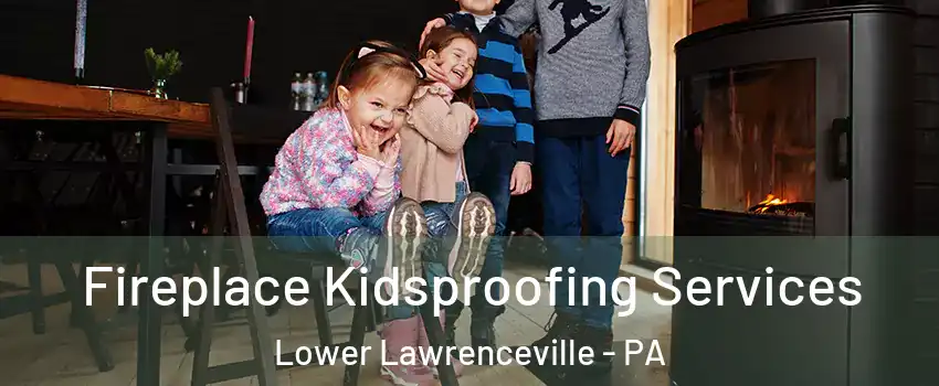 Fireplace Kidsproofing Services Lower Lawrenceville - PA