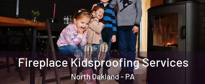 Fireplace Kidsproofing Services North Oakland - PA