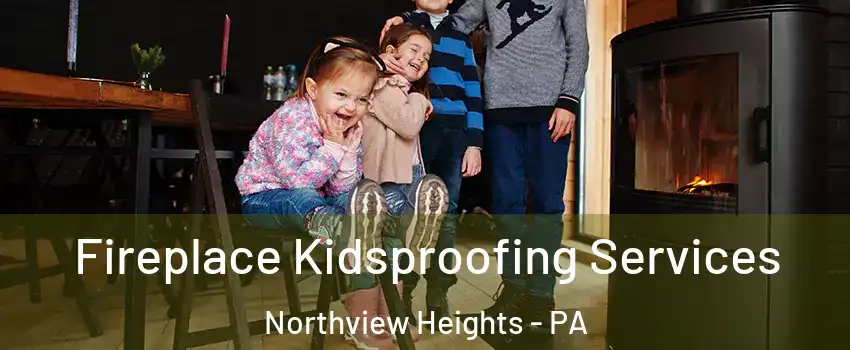 Fireplace Kidsproofing Services Northview Heights - PA