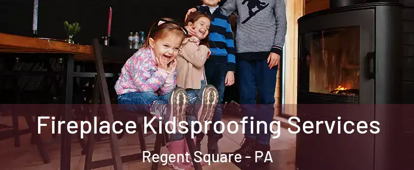 Fireplace Kidsproofing Services Regent Square - PA