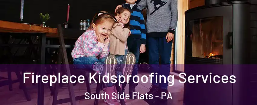 Fireplace Kidsproofing Services South Side Flats - PA