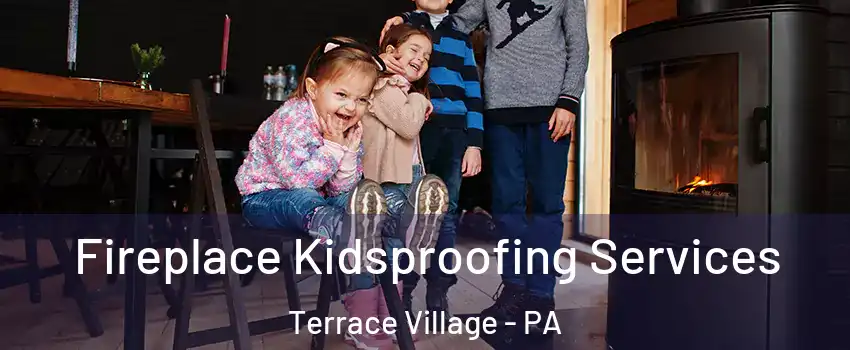 Fireplace Kidsproofing Services Terrace Village - PA