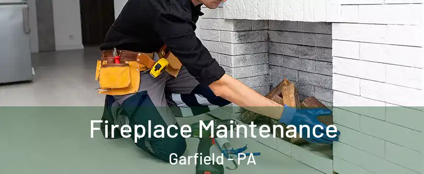 Fireplace Maintenance Garfield - PA