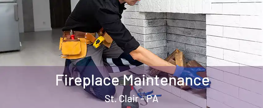 Fireplace Maintenance St. Clair - PA