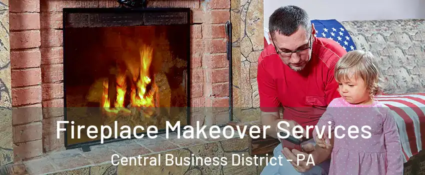 Fireplace Makeover Services Central Business District - PA
