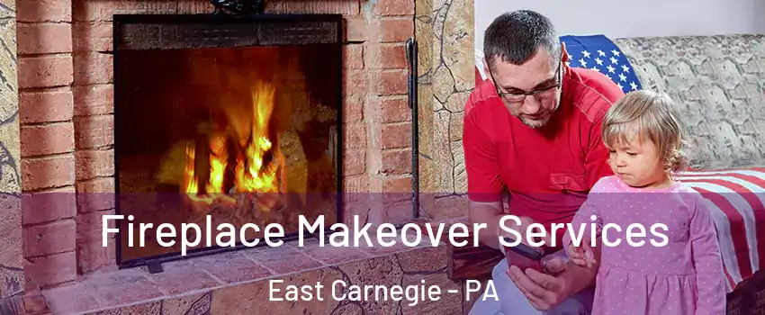 Fireplace Makeover Services East Carnegie - PA