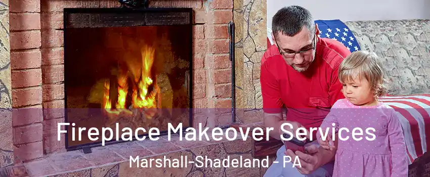 Fireplace Makeover Services Marshall-Shadeland - PA