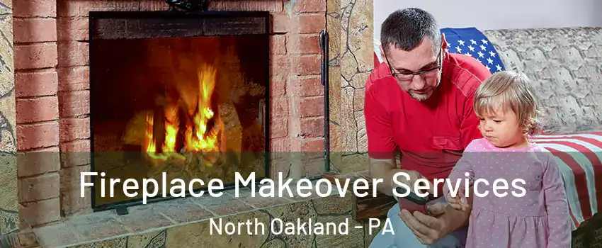 Fireplace Makeover Services North Oakland - PA