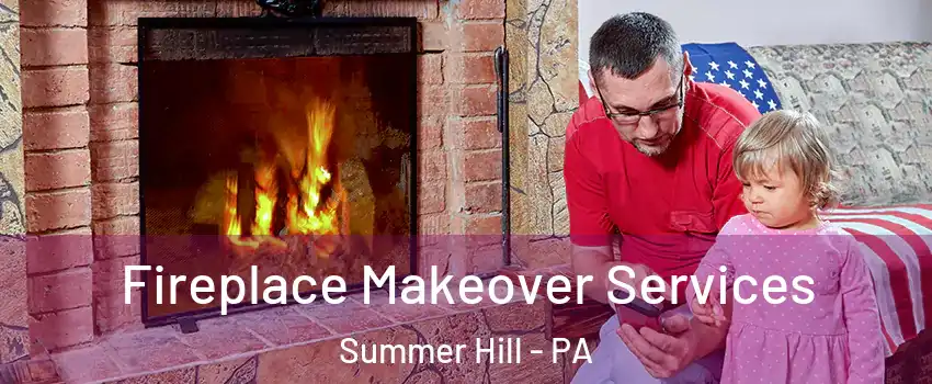 Fireplace Makeover Services Summer Hill - PA