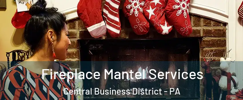 Fireplace Mantel Services Central Business District - PA