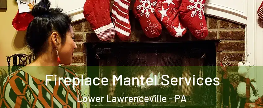 Fireplace Mantel Services Lower Lawrenceville - PA