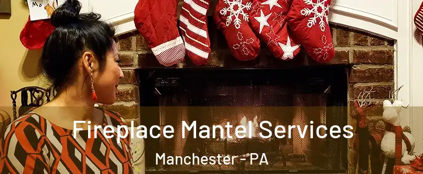 Fireplace Mantel Services Manchester - PA