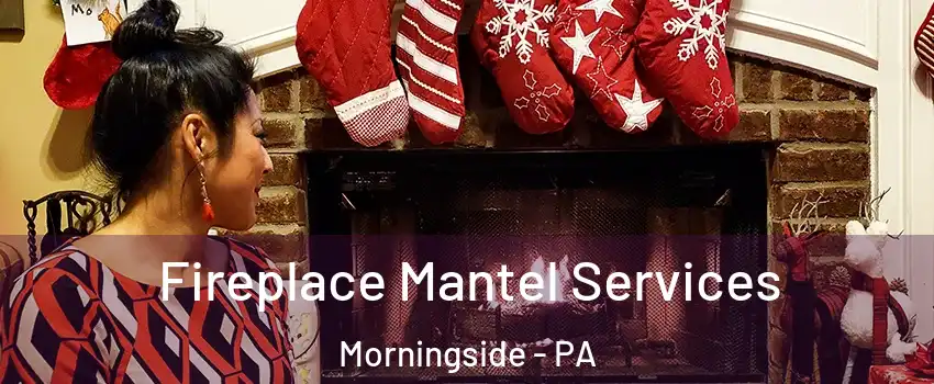 Fireplace Mantel Services Morningside - PA