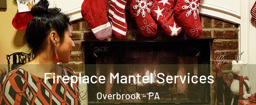 Fireplace Mantel Services Overbrook - PA