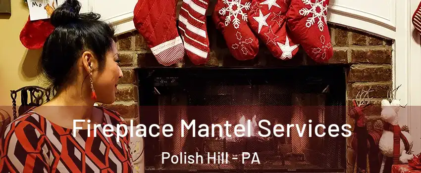 Fireplace Mantel Services Polish Hill - PA