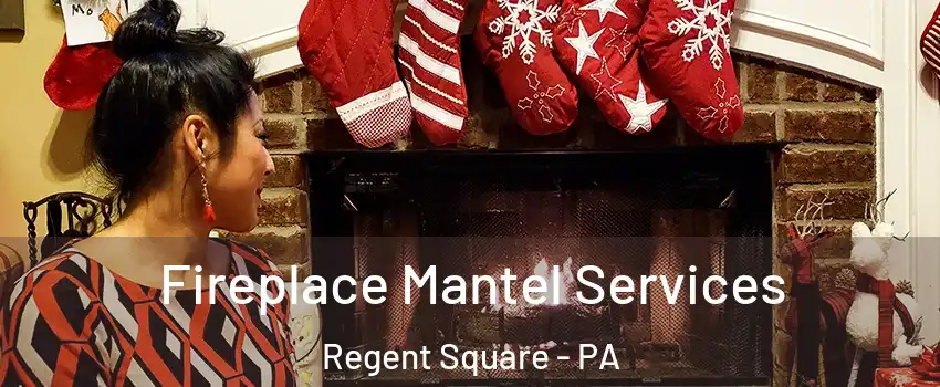 Fireplace Mantel Services Regent Square - PA