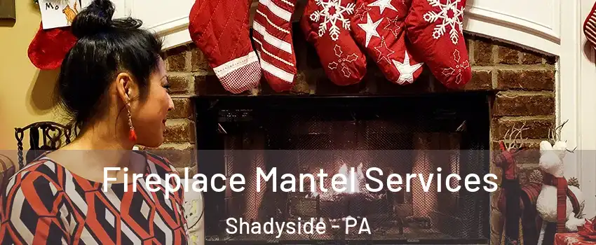 Fireplace Mantel Services Shadyside - PA