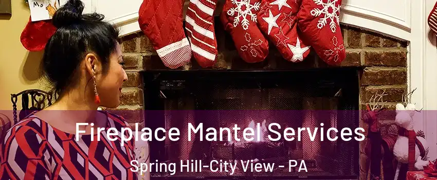 Fireplace Mantel Services Spring Hill-City View - PA
