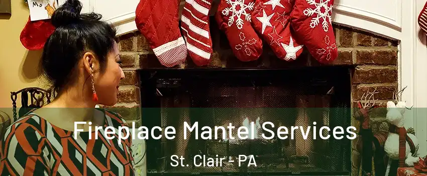 Fireplace Mantel Services St. Clair - PA