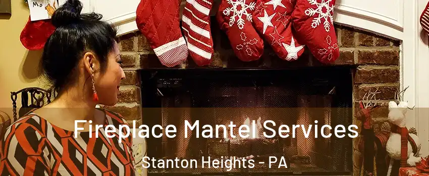 Fireplace Mantel Services Stanton Heights - PA