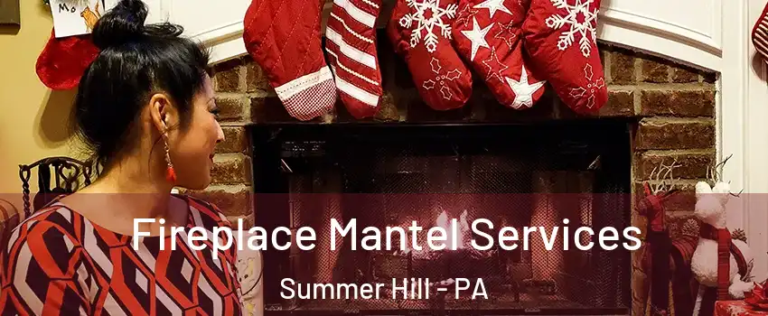 Fireplace Mantel Services Summer Hill - PA