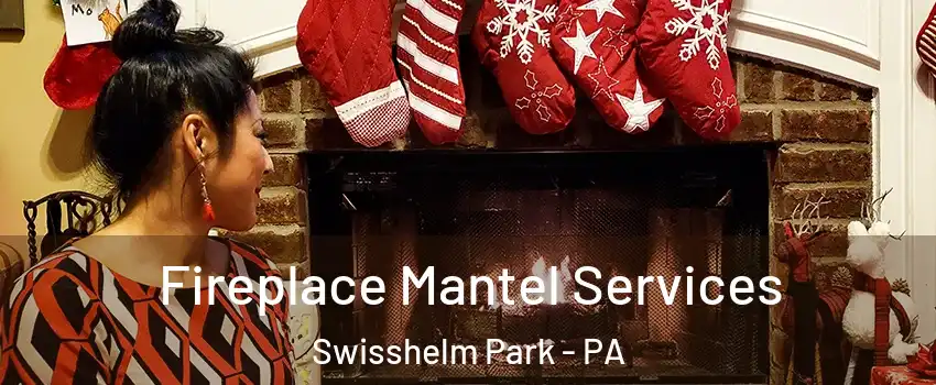 Fireplace Mantel Services Swisshelm Park - PA