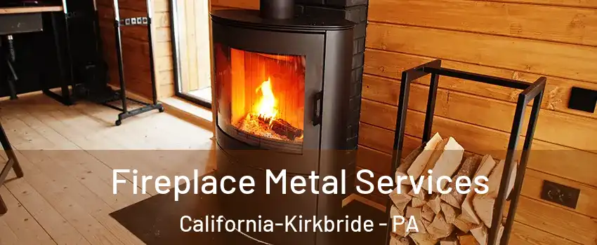 Fireplace Metal Services California-Kirkbride - PA