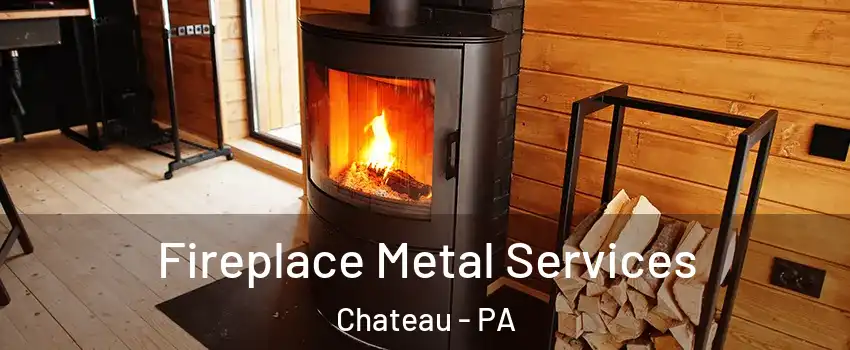 Fireplace Metal Services Chateau - PA
